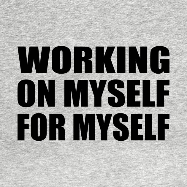 Working on myself for myself by BL4CK&WH1TE 